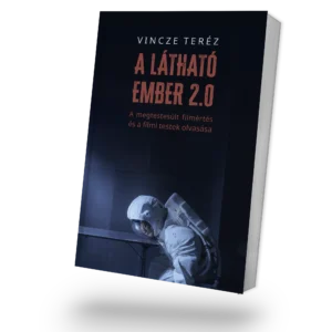 Vincze Teréz : A látható ember 2.0. A megtestesült filmértés és a filmi testek olvasása