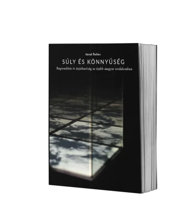 antal-balazs-suly-es-konnyuseg-regionalis-es-atjarhatosag-az-ujabb-magyar-irodalomban