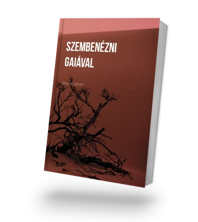 Bruno Latour: Szembenézni Gaiával. Nyolc előadás az új klímarendről