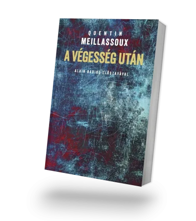 Quentin Meillassoux: A végesség után. Tanulmány az esetlegesség szükségszerűségéről