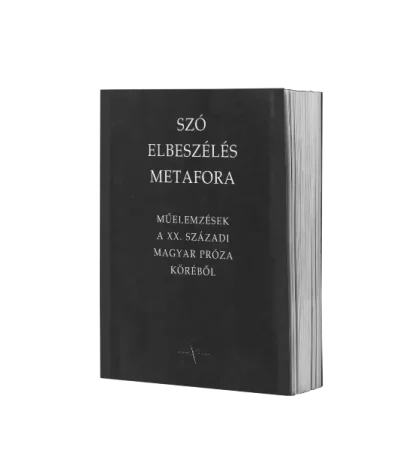 szo-elbeszeles-metafora-muelemzesek-a-XX-szazadi-magyar-proza-korebol